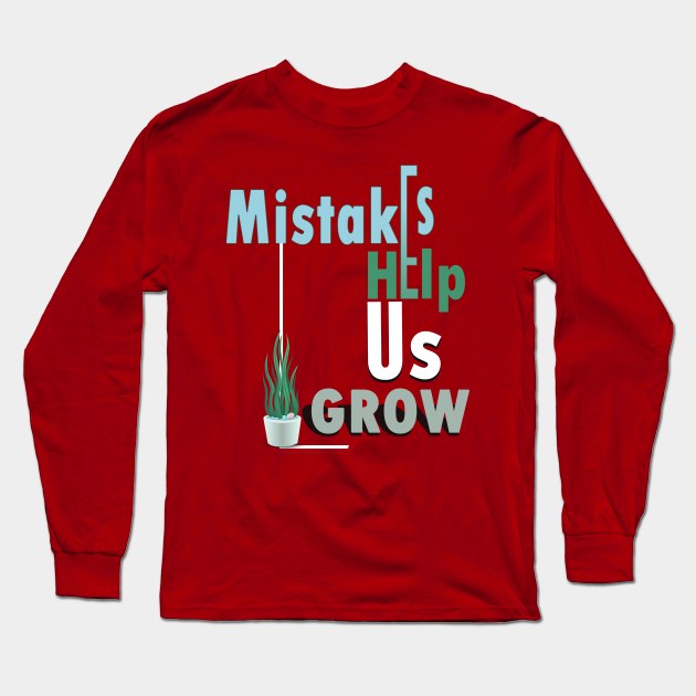 Mistakes help us grow Long Sleeve T-Shirt by TeeText